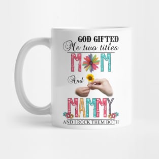 God Gifted Me Two Titles Mom And Mammy And I Rock Them Both Wildflowers Valentines Mothers Day Mug